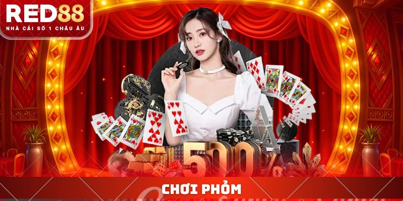 Chơi Phỏm RED88 - Cách Tham Gia Thu Về Khoản Thưởng Hấp Dẫn 1 Chơi Phỏm