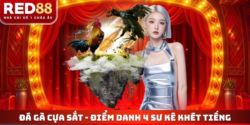 Đá Gà Cựa Sắt - Điểm Danh 4 Sư Kê Huấn Luyện Khét Tiếng 5 Đá Gà Cựa Sắt